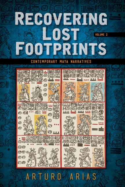 Recovering Lost Footprints: Contemporary Maya Narratives