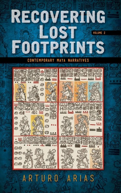 Recovering Lost Footprints: Contemporary Maya Narratives