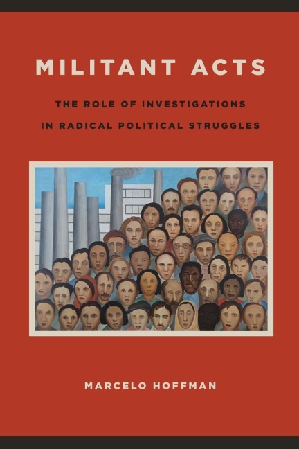 Militant Acts: The Role of Investigations in Radical Political Struggles