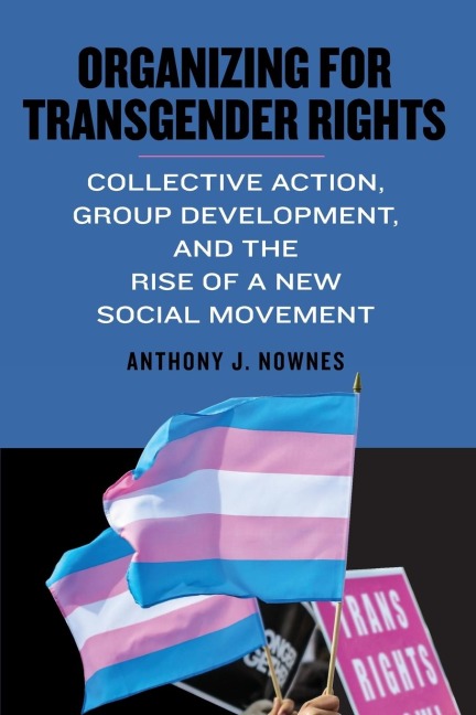 Organizing for Transgender Rights: Collective Action, Group Development, and the Rise of a New Social Movement