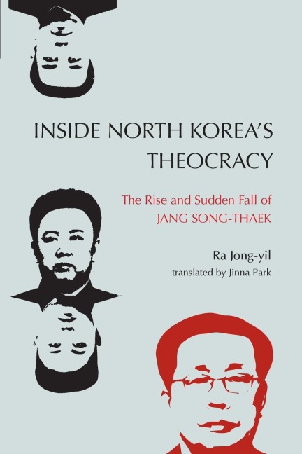 Inside North Koreas Theocracy: The Rise and Sudden Fall of Jang Song-thaek