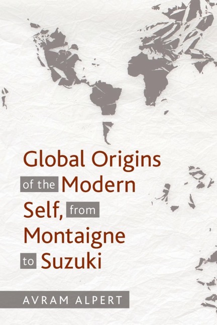 Global Origins of the Modern Self, from Montaigne to Suzuki