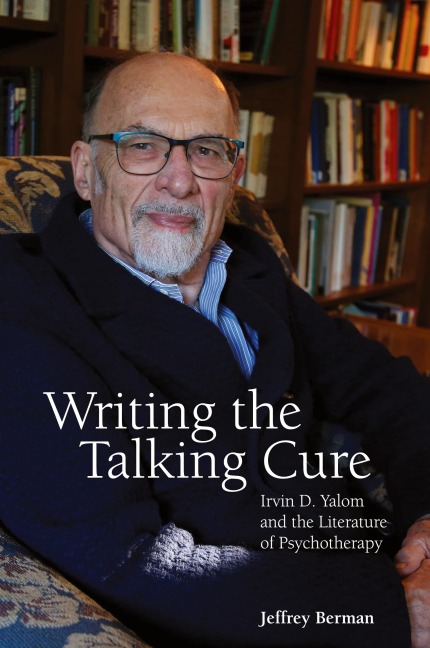 Writing the Talking Cure: Irvin D. Yalom and the Literature of Psychotherapy