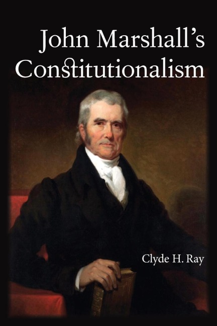 John Marshalls Constitutionalism