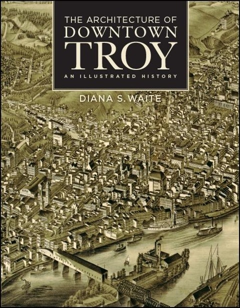 The Architecture of Downtown Troy: An Illustrated History