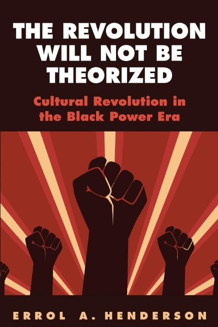 The Revolution Will Not Be Theorized: Cultural Revolution in the Black Power Era