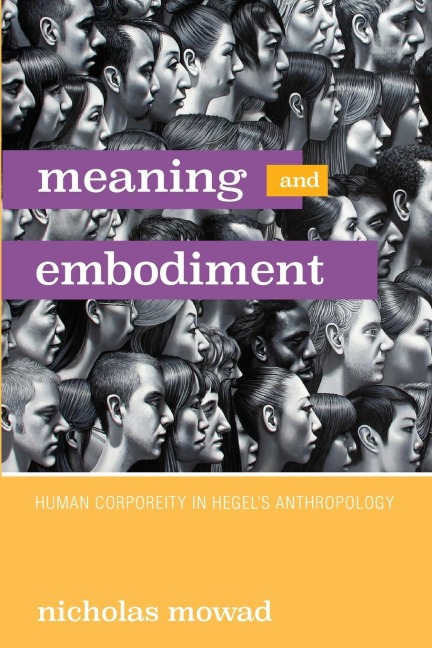 Meaning and Embodiment: Human Corporeity in Hegels Anthropology