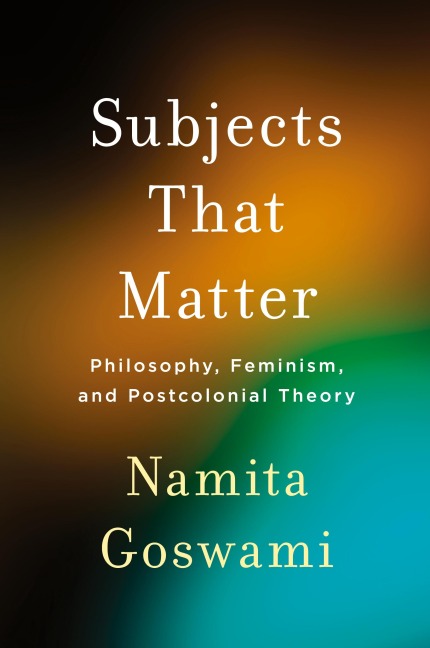 Subjects That Matter: Philosophy, Feminism, and Postcolonial Theory