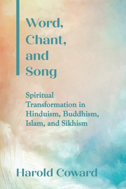 Word, Chant, and Song: Spiritual Transformation in Hinduism, Buddhism, Islam, and Sikhism