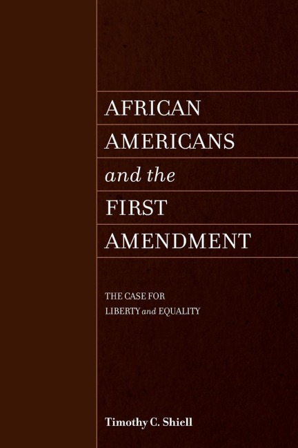 African Americans and the First Amendment: The Case for Liberty and Equality
