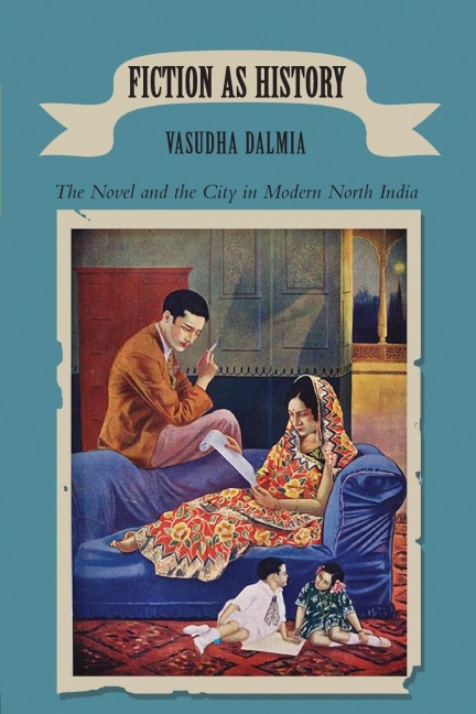 Fiction as History: The Novel and the City in Modern North India