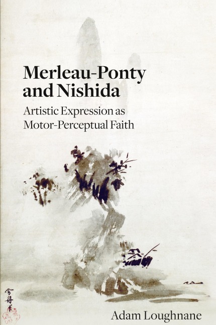 Merleau-Ponty and Nishida: Artistic Expression as Motor-Perceptual Faith