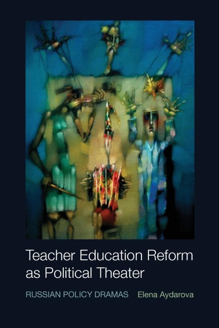 Teacher Education Reform as Political Theater: Russian Policy Dramas