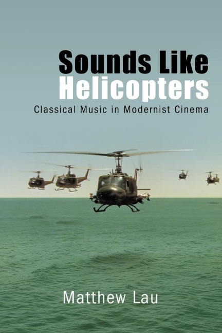 Sounds Like Helicopters: Classical Music in Modernist Cinema