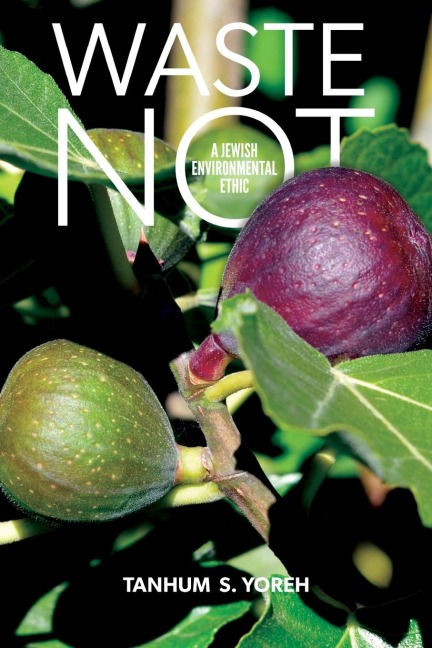 Waste Not: A Jewish Environmental Ethic