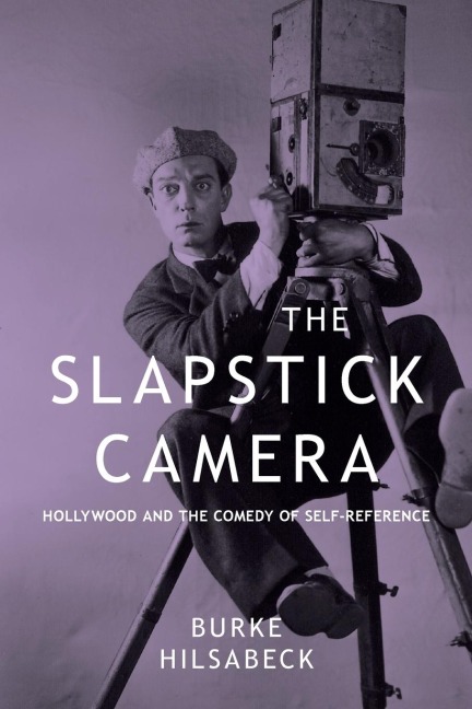 The Slapstick Camera: Hollywood and the Comedy of Self-Reference