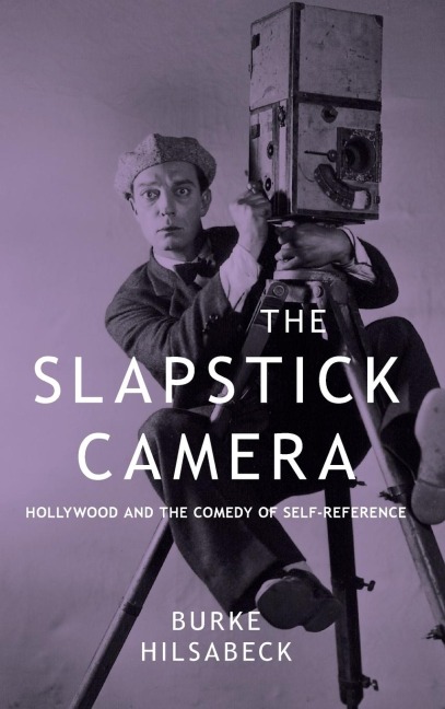The Slapstick Camera: Hollywood and the Comedy of Self-Reference