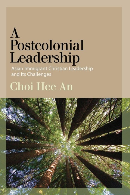 A Postcolonial Leadership: Asian Immigrant Christian Leadership and Its Challenges