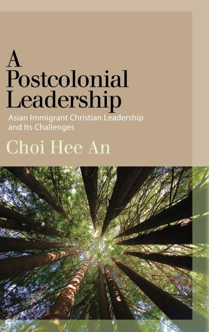 A Postcolonial Leadership: Asian Immigrant Christian Leadership and Its Challenges