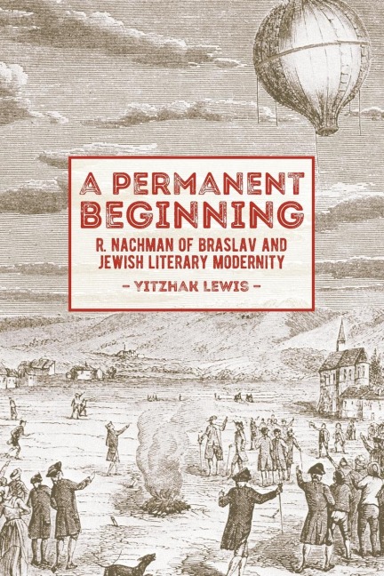 A Permanent Beginning: R. Nachman of Braslav and Jewish Literary Modernity