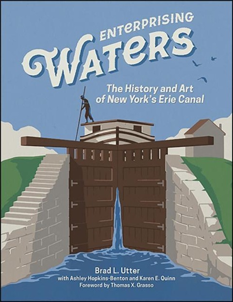 Enterprising Waters: The History and Art of New Yorks Erie Canal