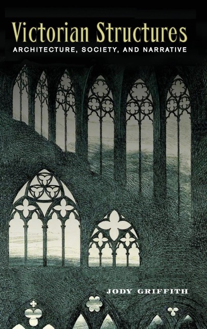 Victorian Structures: Architecture, Society, and Narrative