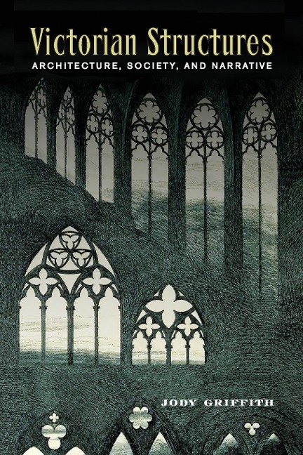 Victorian Structures: Architecture, Society, and Narrative