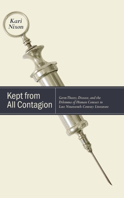 Kept from All Contagion: Germ Theory, Disease, and the Dilemma of Human Contact in Late Nineteenth-Century Literature