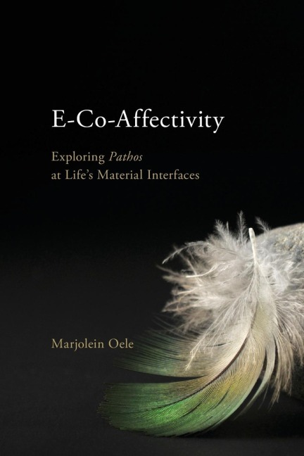 E-Co-Affectivity: Exploring Pathos at Lifes Material Interfaces