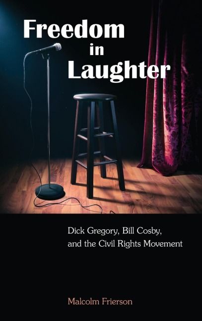 Freedom in Laughter: Dick Gregory, Bill Cosby, and the Civil Rights Movement