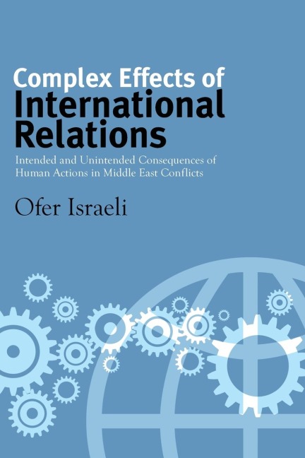 Complex Effects of International Relations: Intended and Unintended Consequences of Human Actions in Middle East Conflicts