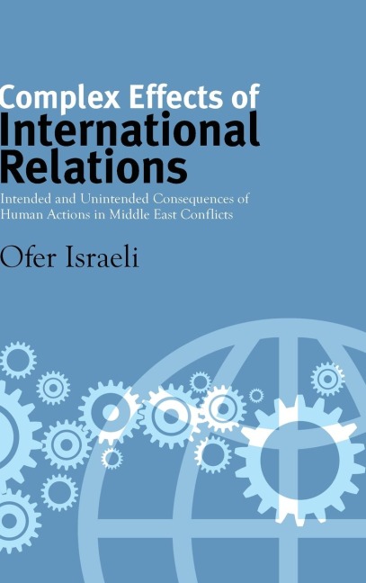 Complex Effects of International Relations: Intended and Unintended Consequences of Human Actions in Middle East Conflicts
