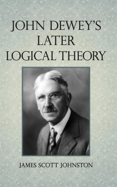 John Deweys Later Logical Theory