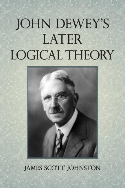 John Deweys Later Logical Theory
