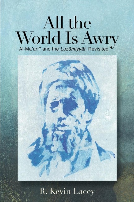All the World Is Awry: Al-Ma¿arr¿ and the Luz¿miyy¿t, Revisited