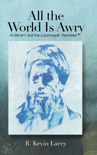 All the World Is Awry: Al-Ma¿arr¿ and the Luz¿miyy¿t, Revisited