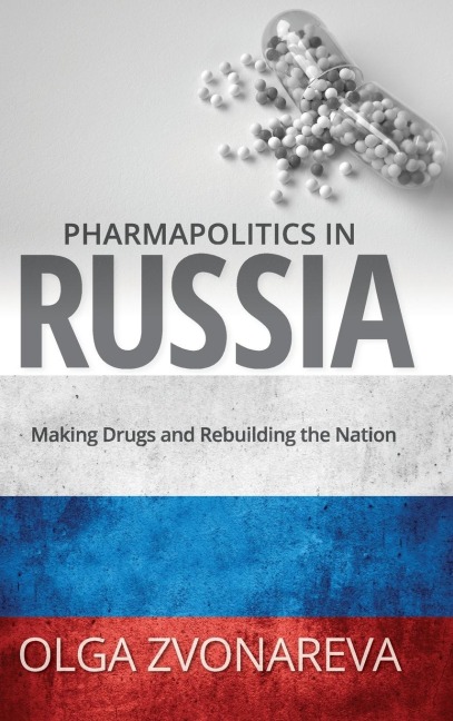 Pharmapolitics in Russia: Making Drugs and Rebuilding the Nation