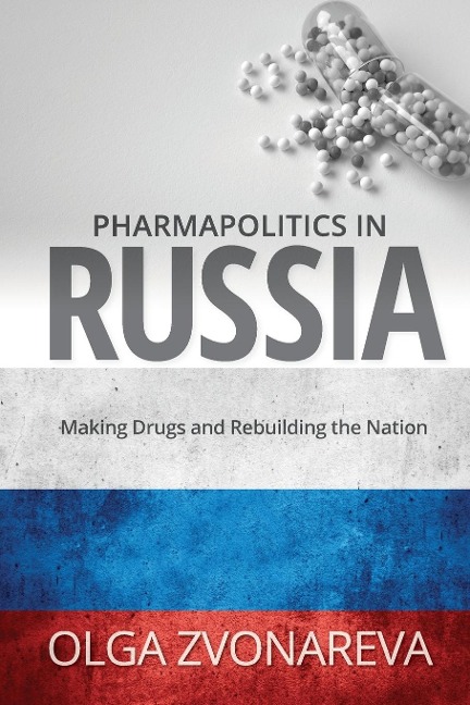 Pharmapolitics in Russia: Making Drugs and Rebuilding the Nation