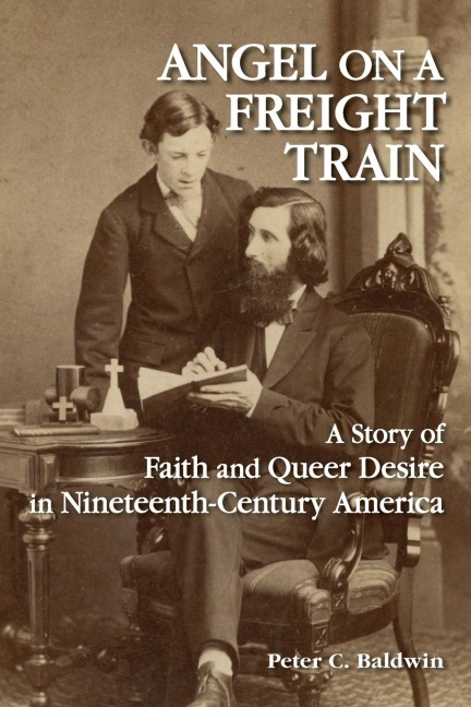 Angel on a Freight Train: A Story of Faith and Queer Desire in Nineteenth-Century America