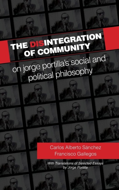 The Disintegration of Community: On Jorge Portillas Social and Political Philosophy, With Translations of Selected Essays