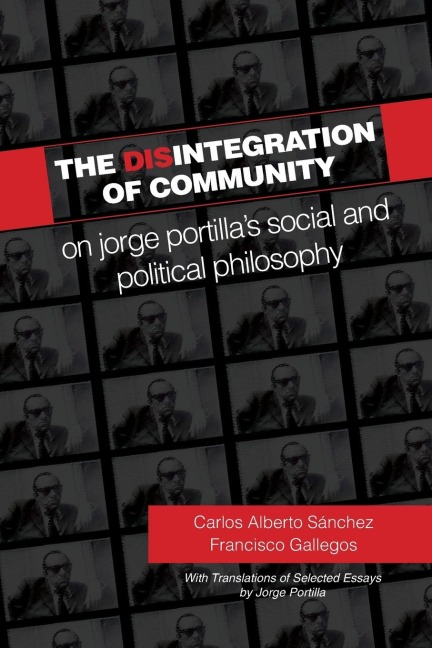 The Disintegration of Community: On Jorge Portillas Social and Political Philosophy, With Translations of Selected Essays