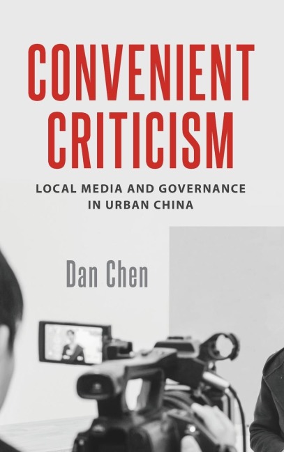 Convenient Criticism: Local Media and Governance in Urban China