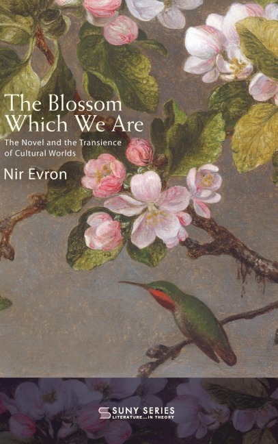 The Blossom Which We Are: The Novel and the Transience of Cultural Worlds
