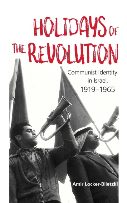 Holidays of the Revolution: Communist Identity in Israel, 1919-1965