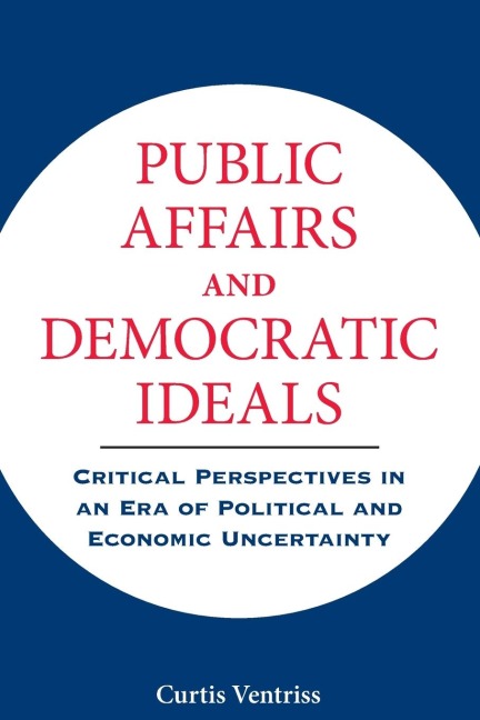 Public Affairs and Democratic Ideals: Critical Perspectives in an Era of Political and Economic Uncertainty