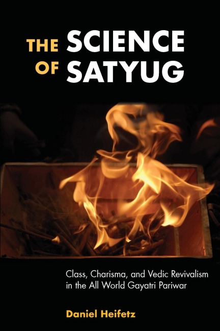 The Science of Satyug: Class, Charisma, and Vedic Revivalism in the All World Gayatri Pariwar