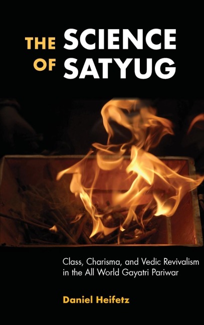 The Science of Satyug: Class, Charisma, and Vedic Revivalism in the All World Gayatri Pariwar
