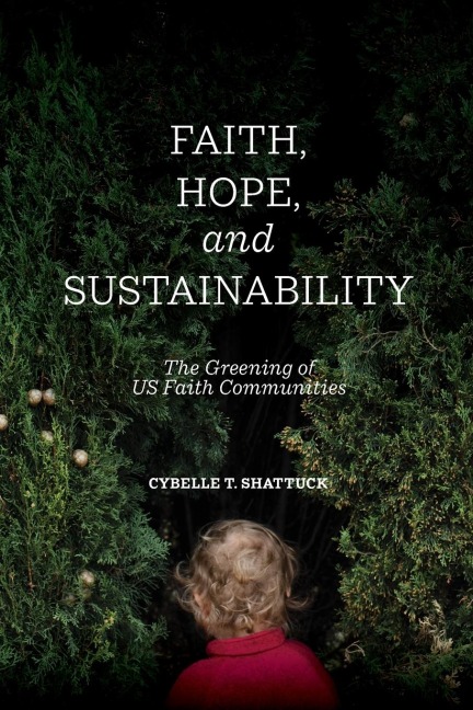 Faith, Hope, and Sustainability: The Greening of US Faith Communities