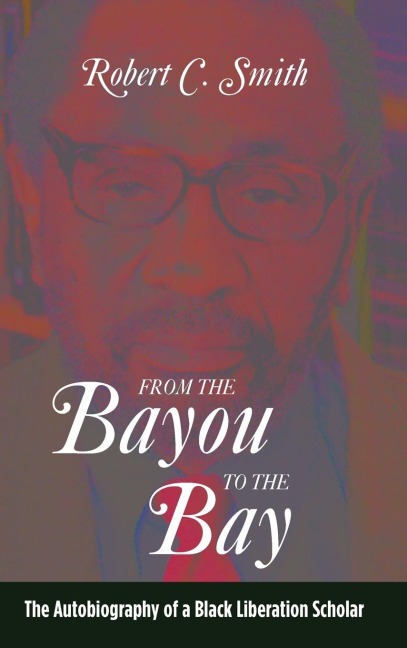 From the Bayou to the Bay: The Autobiography of a Black Liberation Scholar