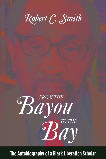 From the Bayou to the Bay: The Autobiography of a Black Liberation Scholar